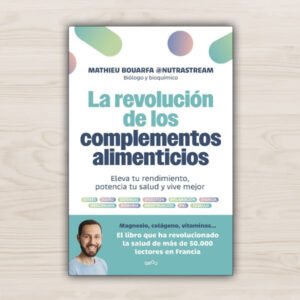 La revolución de los complementos alimenticios. (Mathieu Bouarfa).